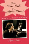 You Never Call! You Never Write!: A History of the Jewish Mother - Joyce Antler