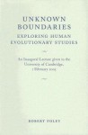 Unknown Boundaries: Exploring Human Evolutionary Studies - Robert A. Foley