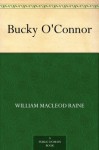 Bucky O'Connor - William MacLeod Raine