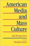 American Media and Mass Culture: Left Perspectives - Donald Lazere