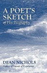 A Poet's Sketch of His Biography - Dean Nichols