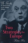 Two Strategies for Europe: de Gaulle, the United States, and the Atlantic Alliance - Frederic Bozo