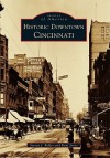 Historic Downtown Cincinnati (Images of America) (Images of America (Arcadia Publishing)) - Kent Jones, Steven J. Rolfes