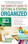 The Complete Guide to Getting and Staying Organized: Manage Your Time, Eliminate Clutter and Experience Order, Keep Your Family First - Karen Ehman