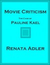 Movie Criticism: The Case of Pauline Kael - Renata Adler