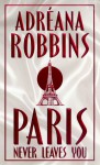 Paris Never Leaves You - Adréana Robbins