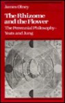 The Rhizome and the Flower: The Perennial Philosophy--Yeats and Jung - James Olney