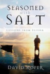 Seasoned with Salt: Lessons from Elisha - David Roper