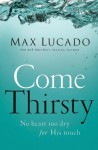 Come Thirsty - Max Lucado