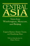 Central Asia: Views from Washington, Moscow, and Beijing - Eugene Rumer, Dmitri Trenin, Huasheng Zhao