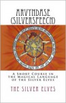 Arvyndase (Silverspeech): A Short Course in the Magical Language of The Silver Elves - Silver Elves