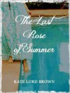 The Last Rose of Summer: a Short Story - Kate Lord Brown