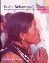 Sechs Reisen nach Tibet: Berichte von Reisen über 15 Jahre von 1994 bis 2009 - Vivi Walter, Jens Walter