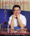 Patricia Yeo: Cooking from A to Z - Patricia Yeo, Julia Moskin, Bobby Flay