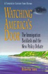 Watching Americas Door: The Immigration Backlash and the New Policy Debate - Roberto Suro