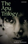 The Apu Trilogy: Satyajit Ray and the Making of an Epic - Andrew Robinson