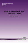 Product Assortment and Consumer Choice: An Interdisciplinary Review - Alexander Chernev