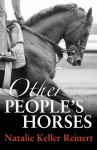 Other People's Horses - Natalie Keller Reinert