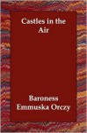 Castles in the Air - Emmuska Orczy