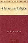 Subconscious Religion - Russell H. Conwell