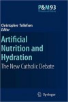 Artificial Nutrition and Hydration: The New Catholic Debate (Philosophy and Medicine / Catholic Studies in Bioethics) - Christopher Tollefsen