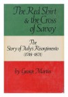 The Red Shirt And The Cross Of Savoy: The Story Of Italy's Risorgimento (1748 1871) - George Whitney Martin