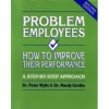 Problem Employees: How to Improve Their Performance - Peter Wylie, Mardy Grothe