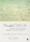 Mindful Counselling & Psychotherapy: Practising Mindfully Across Approaches & Issues - Meg Barker