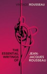 The Essential Writings of Jean-Jacques Rousseau (Vintage Classics) - Jean-Jacques Rousseau, Peter Constantine