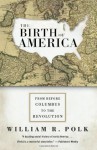 The Birth of America - William R. Polk