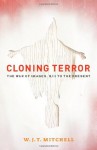 Cloning Terror: The War of Images, 9/11 to the Present - W.J. T. Mitchell