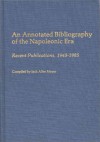 An Annotated Bibliography of the Napoleonic Era: Recent Publications, 1945-1985 - Jack A. Meyer