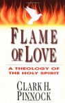 Flame of Love: A Theology of the Holy Spirit - Clark H. Pinnock