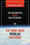 The Mind-Body Problem Explained: The Biocognitive Model for Psychiatry - Niall McLaren