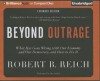 Beyond Outrage: What Has Gone Wrong with Our Economy and Our Democracy, and How to Fix It - Robert B. Reich