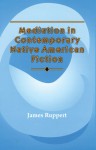 Mediation in Contemporary Native American Fiction - James Ruppert