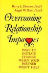 Overcoming Relationship Impasses: Ways to Initiate Change When Your Partner Won't Help - Barry L. Duncan, Joseph W. Rock