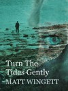 Turn The Tides Gently - Matt Wingett