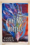 The Chafings of Mortals - James Naiden