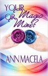 Your Magic or Mine? (Magic #3) - Ann Macela