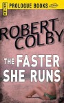 The Faster She Runs - Robert Colby