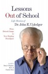 Lessons Out of School: From Detroit Gangs to New Healing Paradigms - Life Stories of Dr. John E. Upledger - John E. Upledger, Charles Stein, Barry S. Kaplan