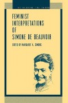 Feminist Interpretations of Simone De Beauvoir (Re-Reading the Canon) - Margaret A. Simons