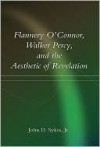 Flannery O'Connor, Walker Percy, and the Aesthetic of Revelation - John Sykes