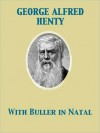 With Buller in Natal, Or, a Born Leader - G.A. Henty