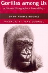 Gorillas among Us: A Primate Ethnographer's Book of Days - Dawn Prince-Hughes