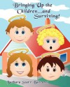 Bringing Up the Children...and Surviving! - Barbara Starr Barrows, Donna Erikson, Ellen Sklar Abbott