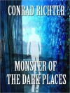 Monster of the Dark Places - Conrad Richter