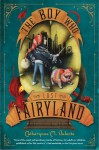 The Boy Who Lost Fairyland - Ana Juan, Catherynne M. Valente