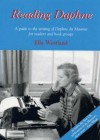 Reading Daphne: A Guide to the Writing of Daphne Du Maurier for Readers and Book Groups - Ella Westland